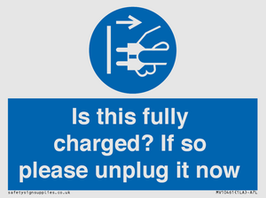 Is this fully charged? If so please unplug it now